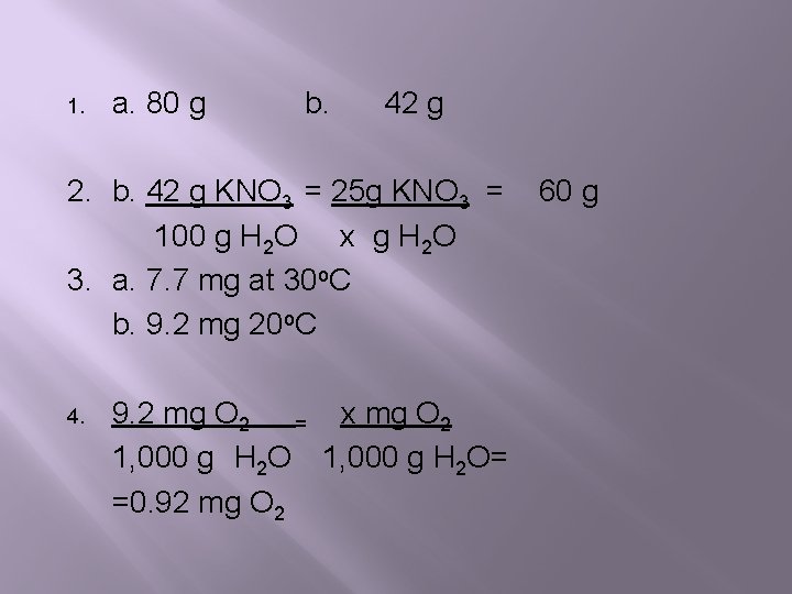 1. a. 80 g b. 42 g 2. b. 42 g KNO 3 =