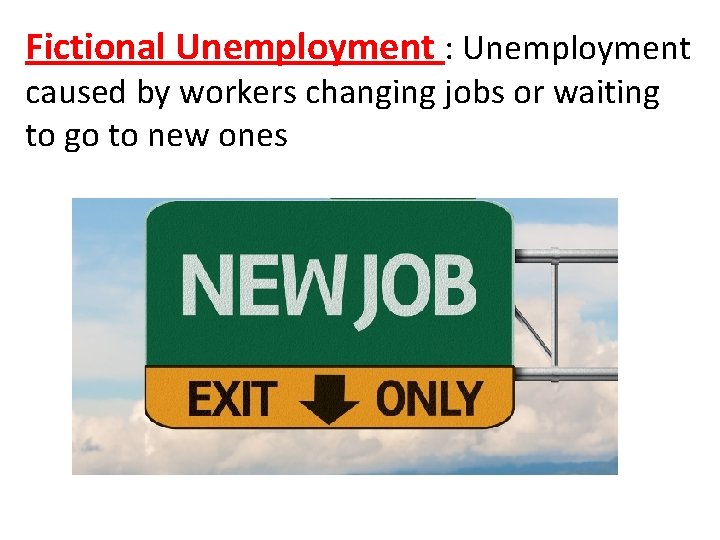 Fictional Unemployment : Unemployment caused by workers changing jobs or waiting to go to