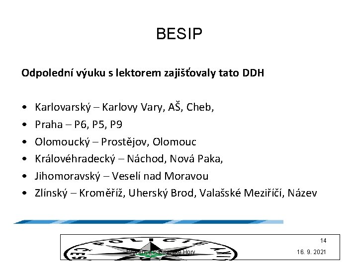 BESIP Odpolední výuku s lektorem zajišťovaly tato DDH • • • Karlovarský – Karlovy