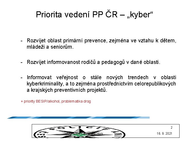 Priorita vedení PP ČR – „kyber“ - Rozvíjet oblast primární prevence, zejména ve vztahu