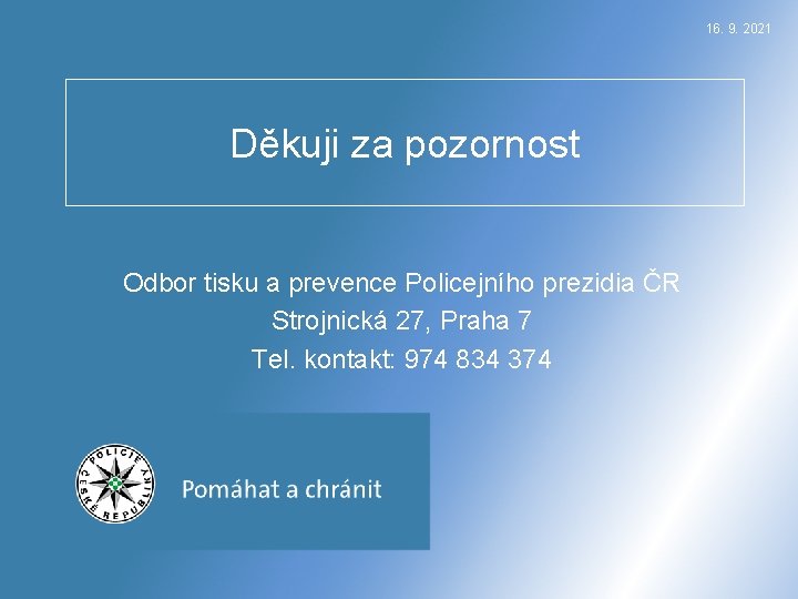 16. 9. 2021 Děkuji za pozornost Odbor tisku a prevence Policejního prezidia ČR Strojnická