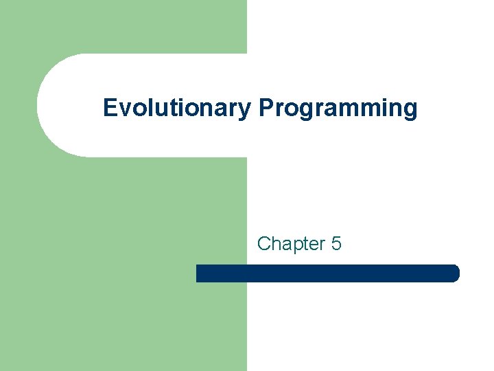Evolutionary Programming Chapter 5 