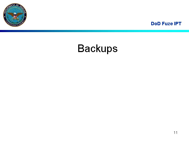 Do. D Fuze IPT Backups 11 