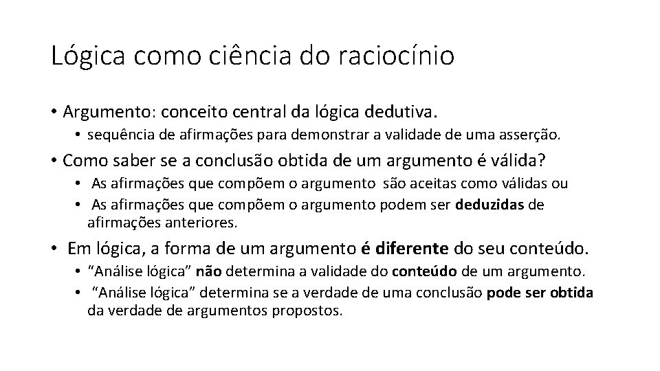 Lógica como ciência do raciocínio • Argumento: conceito central da lógica dedutiva. • sequência