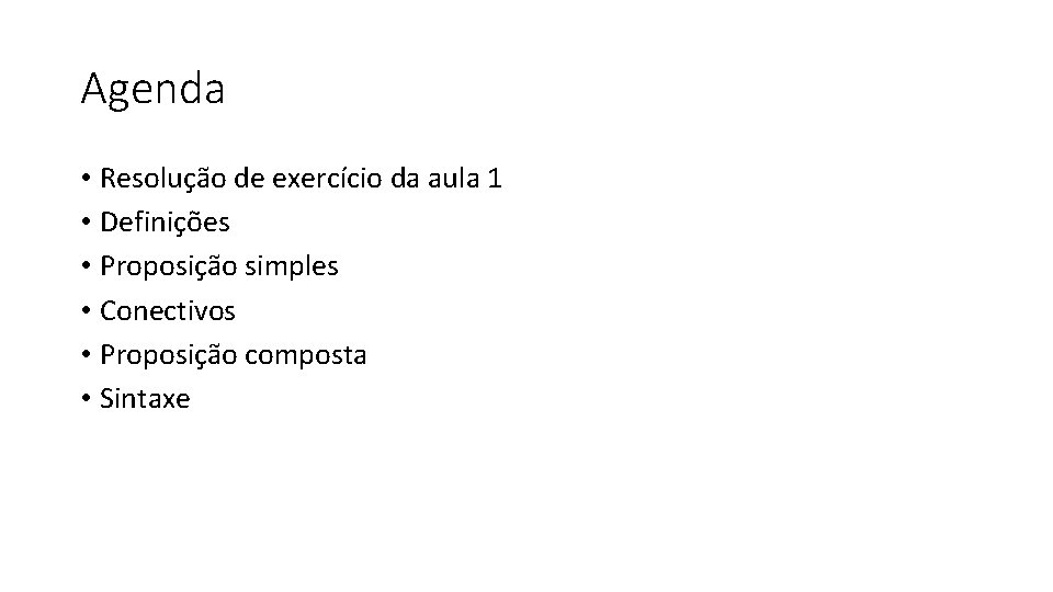 Agenda • Resolução de exercício da aula 1 • Definições • Proposição simples •