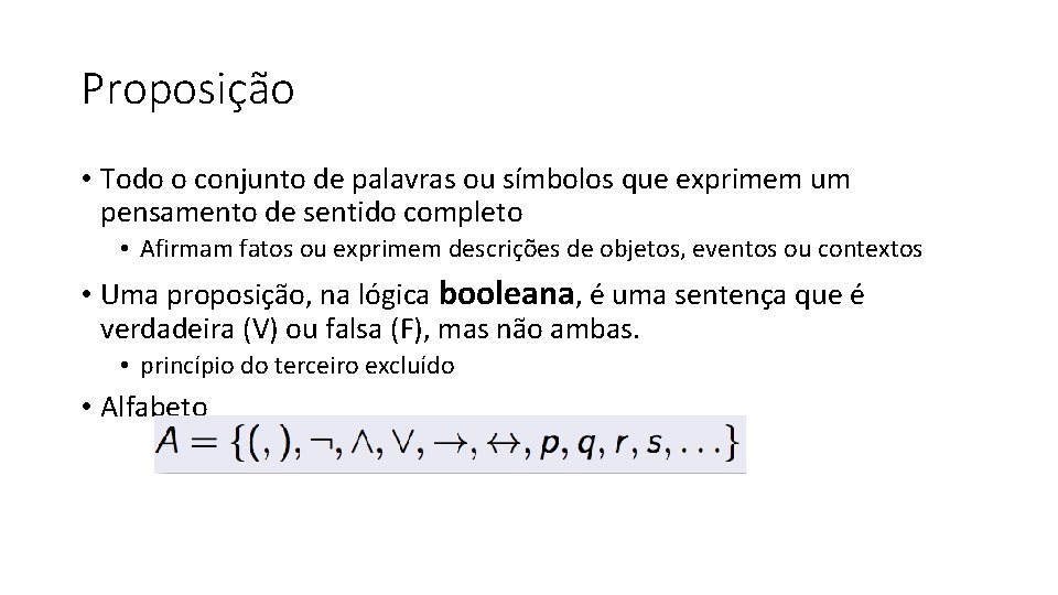 Proposição • Todo o conjunto de palavras ou símbolos que exprimem um pensamento de