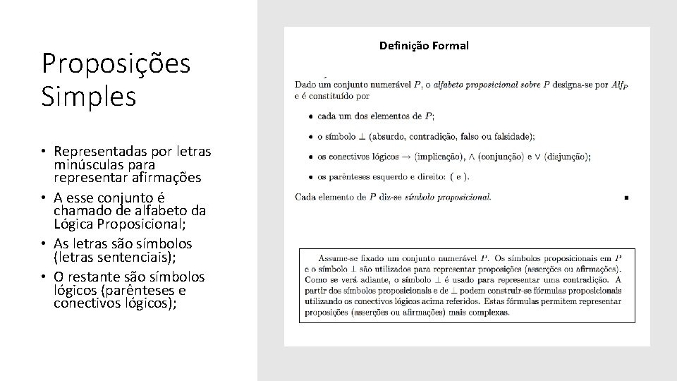 Proposições Simples • Representadas por letras minúsculas para representar afirmações • A esse conjunto