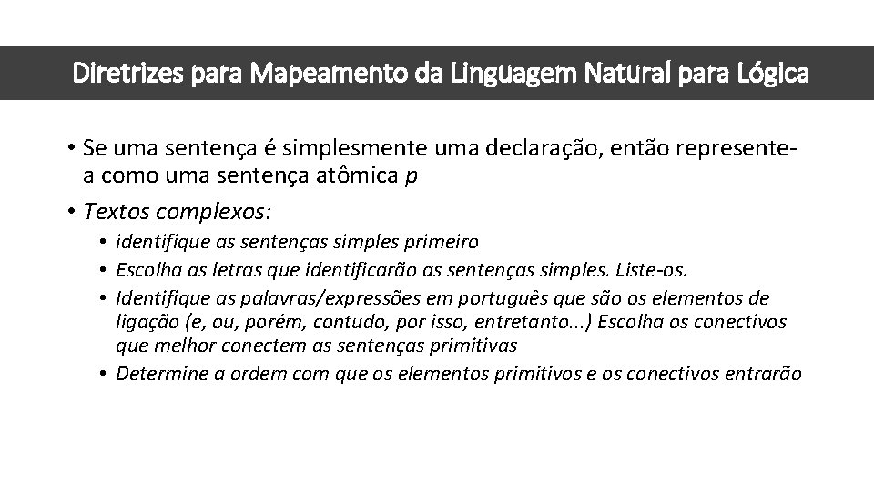 Diretrizes para Mapeamento da Linguagem Natural para Lógica • Se uma sentença é simplesmente