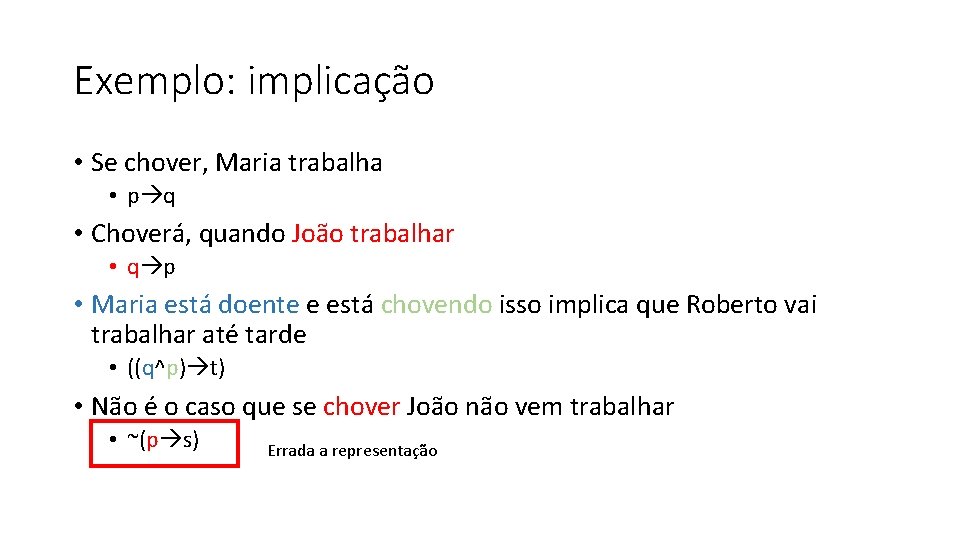 Exemplo: implicação • Se chover, Maria trabalha • p q • Choverá, quando João