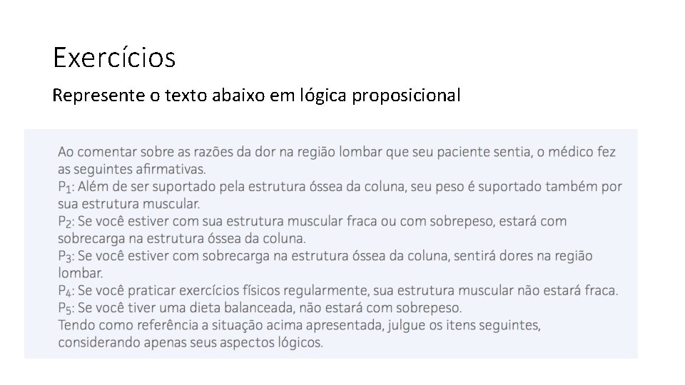 Exercícios Represente o texto abaixo em lógica proposicional 