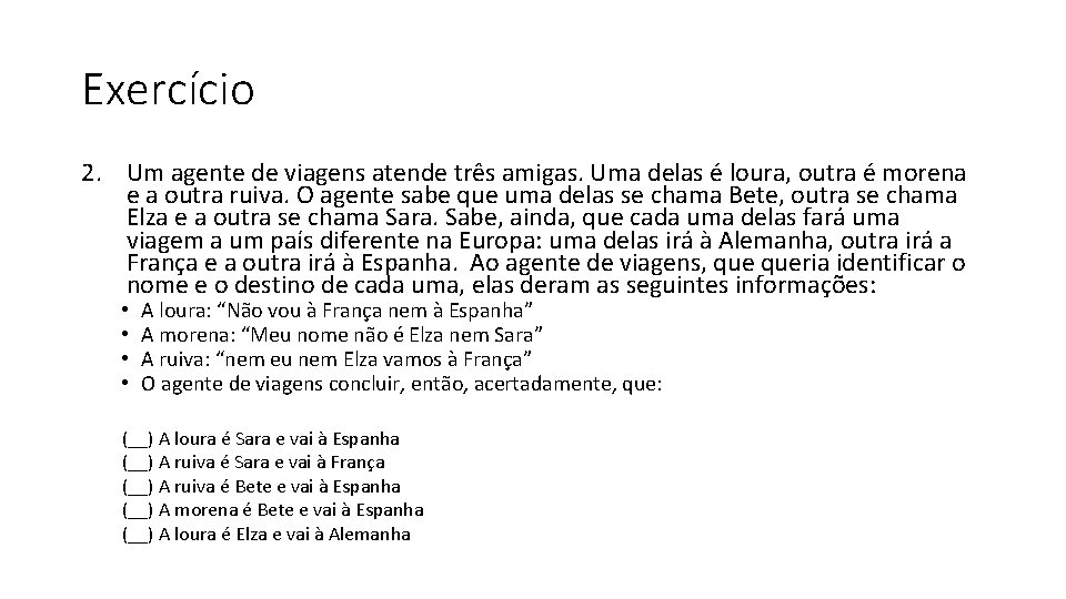 Exercício 2. Um agente de viagens atende três amigas. Uma delas é loura, outra