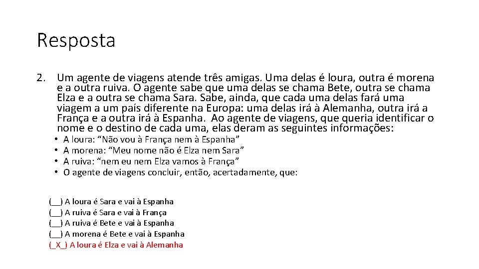 Resposta 2. Um agente de viagens atende três amigas. Uma delas é loura, outra