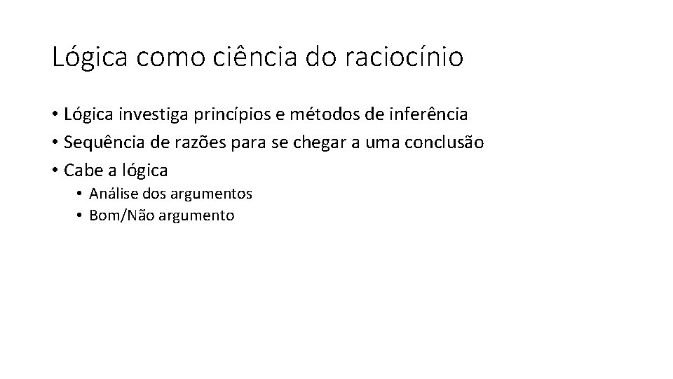 Lógica como ciência do raciocínio • Lógica investiga princípios e métodos de inferência •