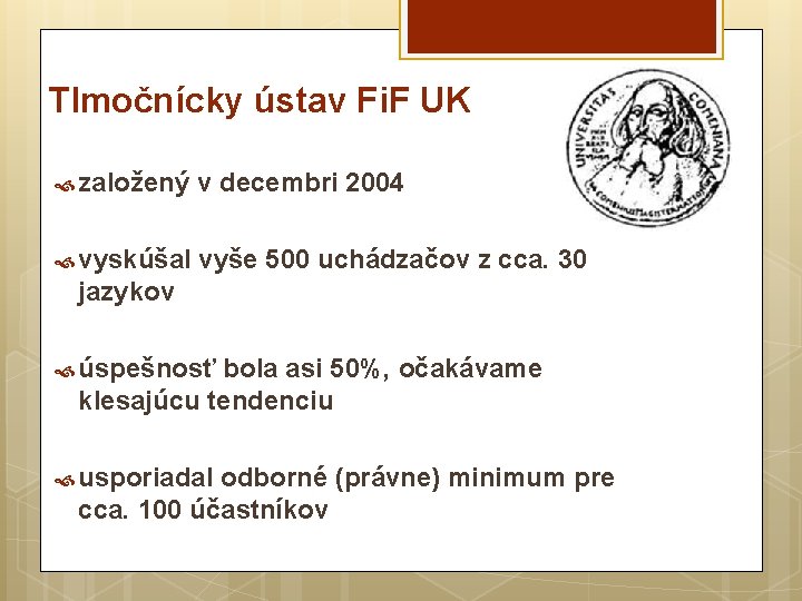 Tlmočnícky ústav Fi. F UK založený v decembri 2004 vyskúšal vyše 500 uchádzačov z