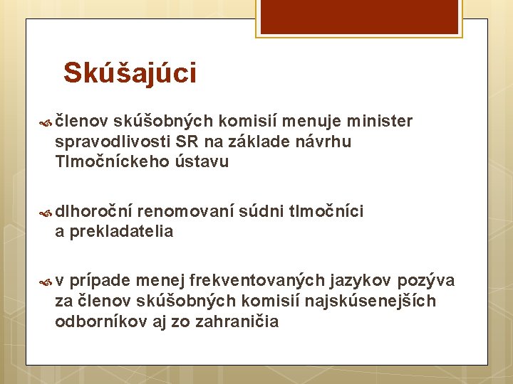 Skúšajúci členov skúšobných komisií menuje minister spravodlivosti SR na základe návrhu Tlmočníckeho ústavu dlhoroční