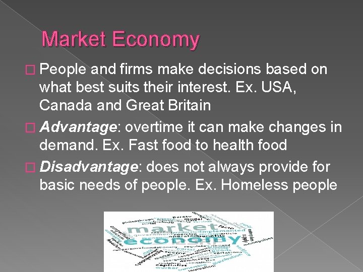 Market Economy � People and firms make decisions based on what best suits their