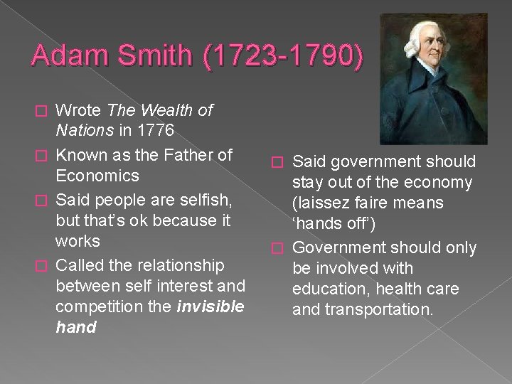 Adam Smith (1723 -1790) Wrote The Wealth of Nations in 1776 � Known as