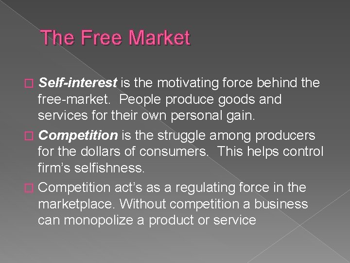 The Free Market Self-interest is the motivating force behind the free-market. People produce goods