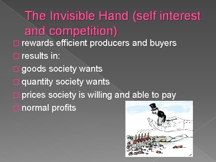 The Invisible Hand (self interest and competition) � rewards efficient producers and buyers �