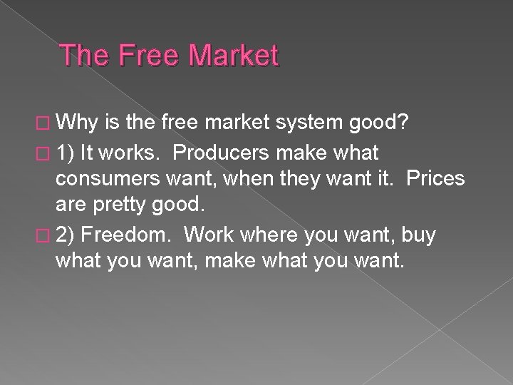 The Free Market � Why is the free market system good? � 1) It