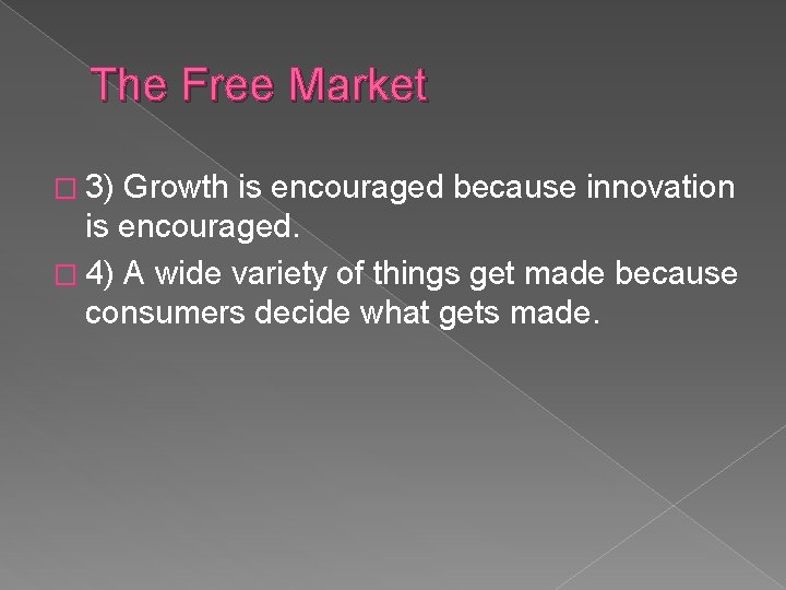 The Free Market � 3) Growth is encouraged because innovation is encouraged. � 4)
