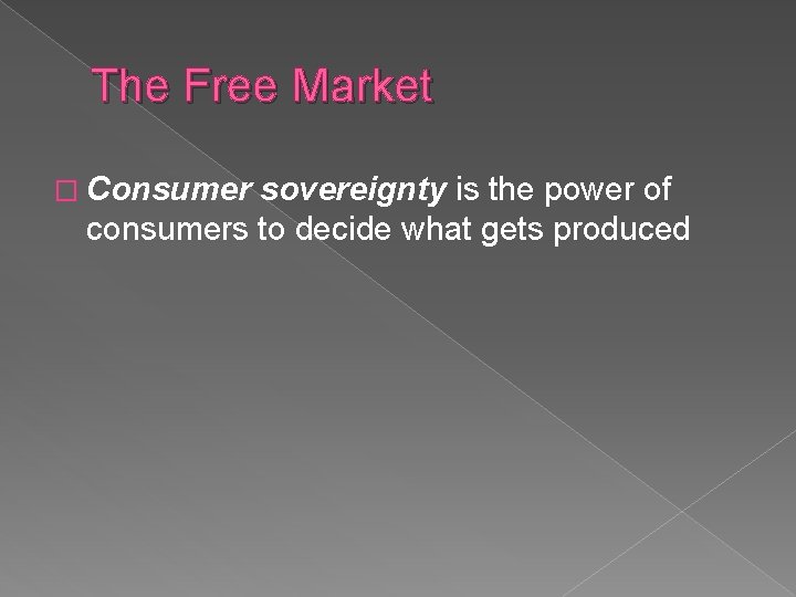 The Free Market � Consumer sovereignty is the power of consumers to decide what