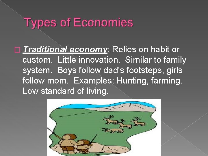Types of Economies � Traditional economy: Relies on habit or custom. Little innovation. Similar
