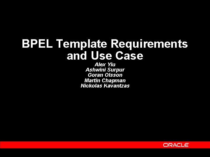 BPEL Template Requirements and Use Case Alex Yiu Ashwini Surpur Goran Olsson Martin Chapman