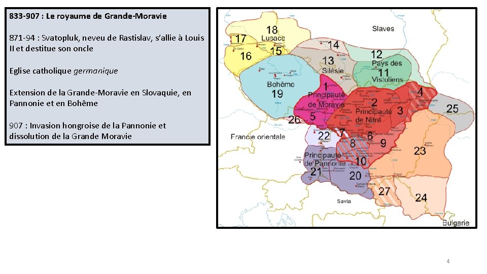 833 -907 : Le royaume de Grande-Moravie 871 -94 : Svatopluk, neveu de Rastislav,