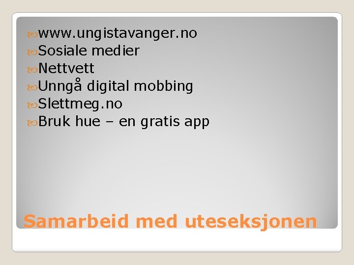  www. ungistavanger. no Sosiale medier Nettvett Unngå digital mobbing Slettmeg. no Bruk hue