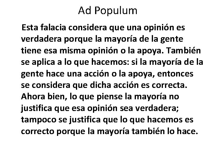 Ad Populum Esta falacia considera que una opinión es verdadera porque la mayoría de