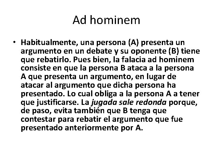 Ad hominem • Habitualmente, una persona (A) presenta un argumento en un debate y