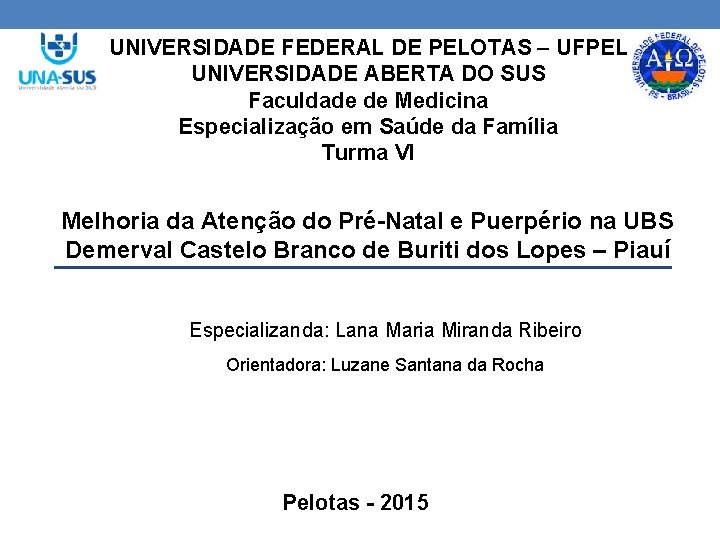 UNIVERSIDADE FEDERAL DE PELOTAS – UFPEL UNIVERSIDADE ABERTA DO SUS Faculdade de Medicina Especialização