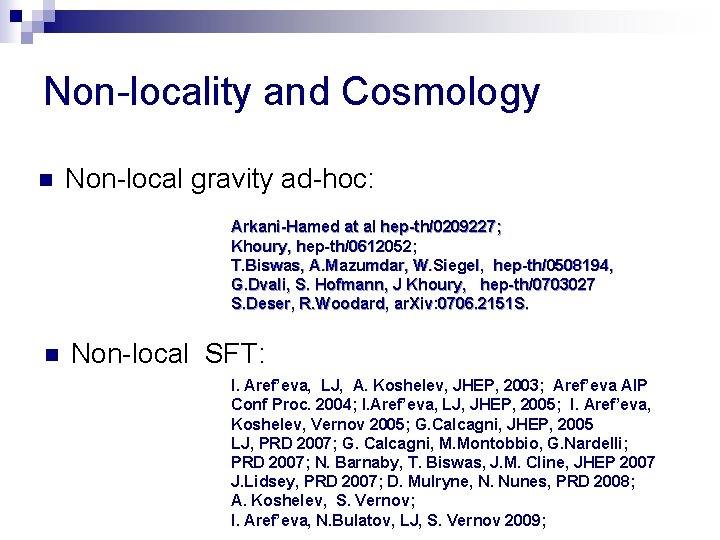 Non-locality and Cosmology n Non-local gravity ad-hoc: Arkani-Hamed at al hep-th/0209227; Khoury, hep-th/0612052; T.