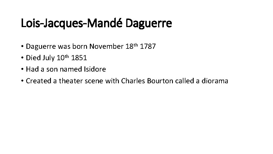 Lois-Jacques-Mandé Daguerre • Daguerre was born November 18 th 1787 • Died July 10