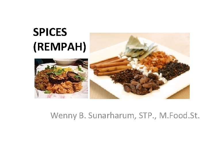 SPICES (REMPAH) Wenny B. Sunarharum, STP. , M. Food. St. 