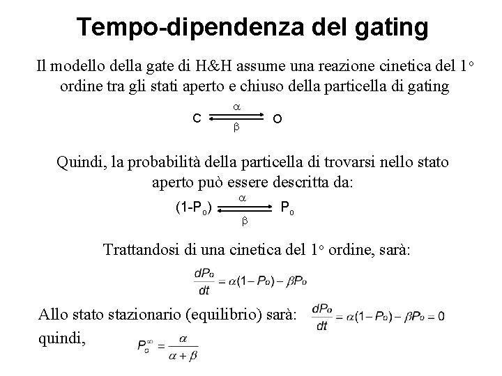 Tempo-dipendenza del gating Il modello della gate di H&H assume una reazione cinetica del