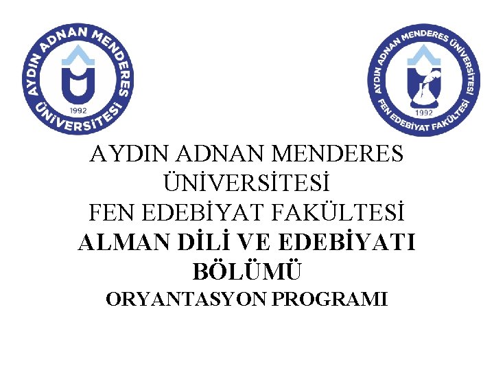 AYDIN ADNAN MENDERES ÜNİVERSİTESİ FEN EDEBİYAT FAKÜLTESİ ALMAN DİLİ VE EDEBİYATI BÖLÜMÜ ORYANTASYON PROGRAMI