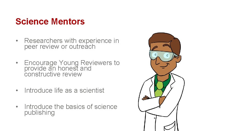 Science Mentors • Researchers with experience in peer review or outreach • Encourage Young