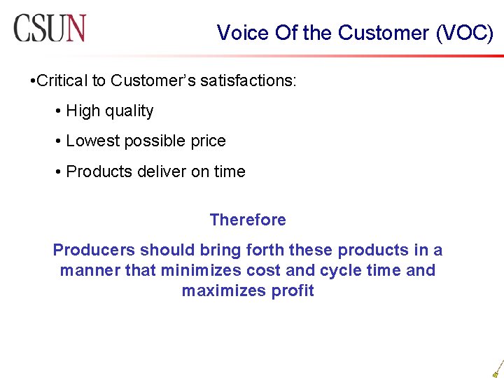 Voice Of the Customer (VOC) • Critical to Customer’s satisfactions: • High quality •