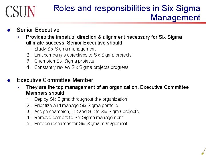 Roles and responsibilities in Six Sigma Management l Senior Executive • Provides the impetus,