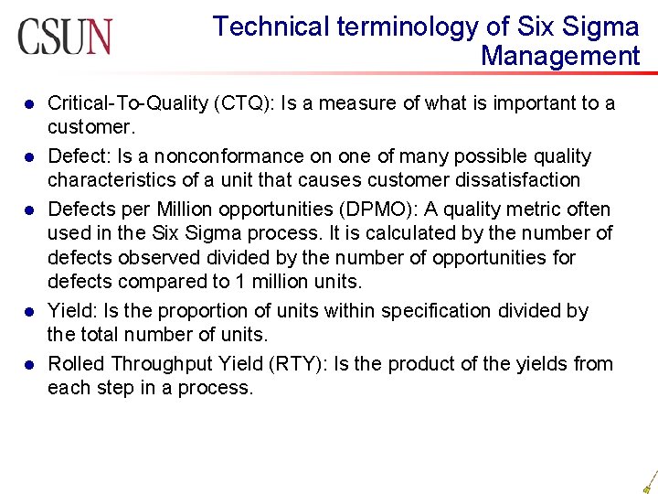 Technical terminology of Six Sigma Management l l l Critical-To-Quality (CTQ): Is a measure