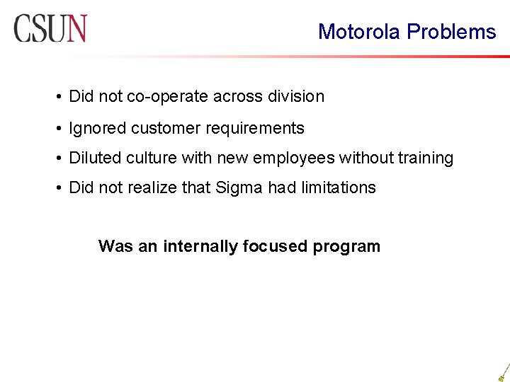 Motorola Problems • Did not co-operate across division • Ignored customer requirements • Diluted