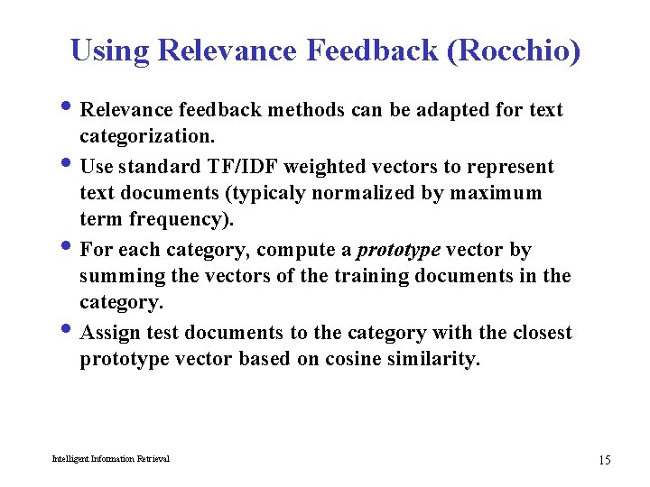 Using Relevance Feedback (Rocchio) i Relevance feedback methods can be adapted for text categorization.