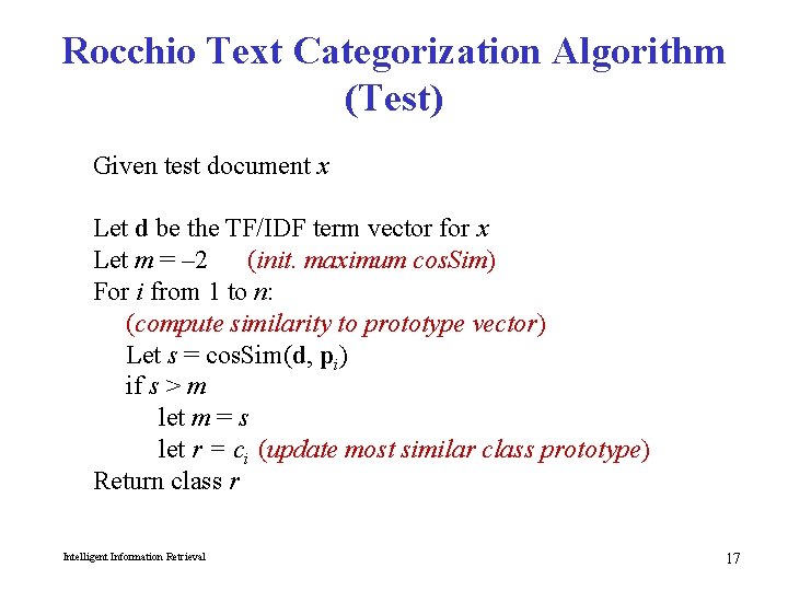 Rocchio Text Categorization Algorithm (Test) Given test document x Let d be the TF/IDF