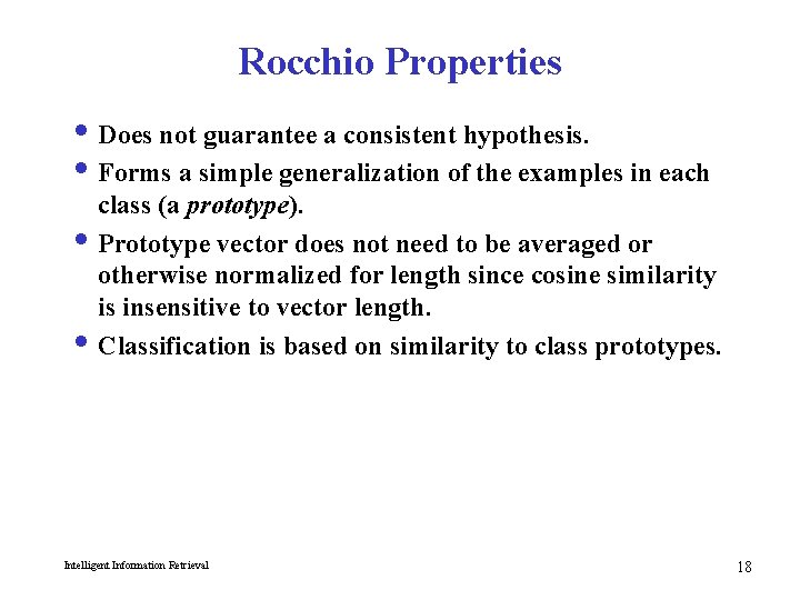 Rocchio Properties i Does not guarantee a consistent hypothesis. i Forms a simple generalization