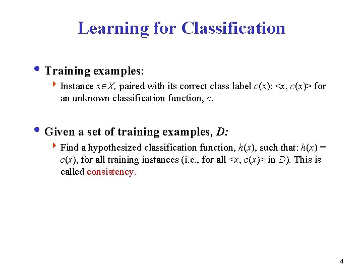Learning for Classification i Training examples: 4 Instance x X, paired with its correct