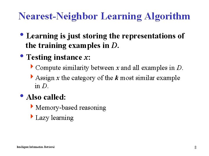 Nearest-Neighbor Learning Algorithm i. Learning is just storing the representations of the training examples