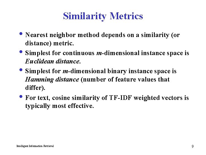 Similarity Metrics i Nearest neighbor method depends on a similarity (or distance) metric. i