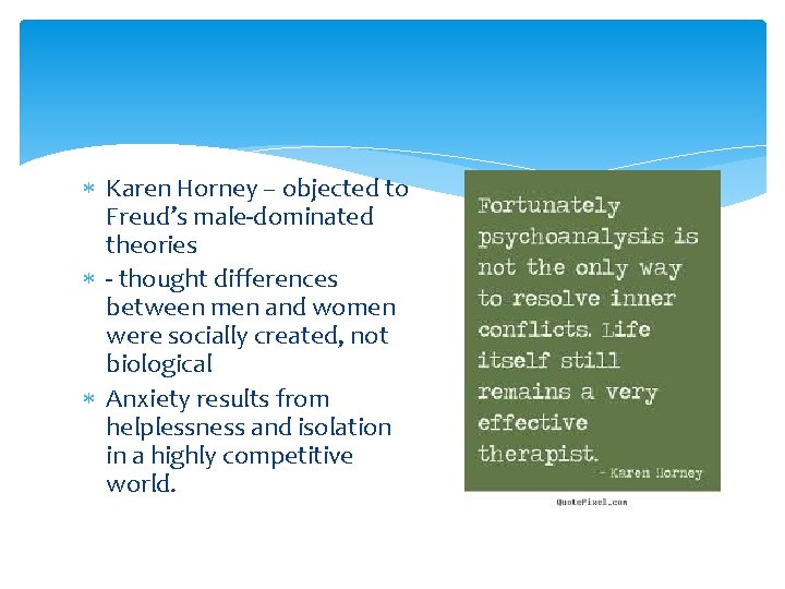  Karen Horney – objected to Freud’s male-dominated theories - thought differences between men